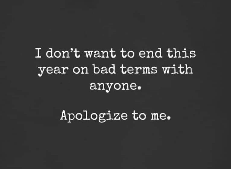 a graphic card that says I don't want to end this year on bad terms with anyone. Apologize to me.
