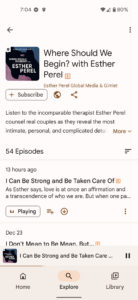 a screen shot of a podcast with many episodes by Esther Perel and the first is title I can be strong and be taken care of