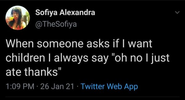 a tweet that says "When someone asks if I want children ai always say oh no I just ate"
