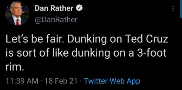 tweet by Dan Rather that says let's be fair. dunking on Ted Cruz is sort of like dunking on a 3 foot rim