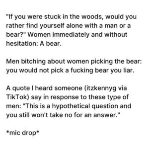 a social post talking about the man vs bear choice and pointing out men won't even take a no hypothetically