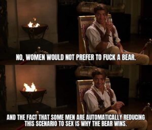 a meme pointing out men say women would prefer to fuck a bear and that shows men reduce hypothetical choices to sex