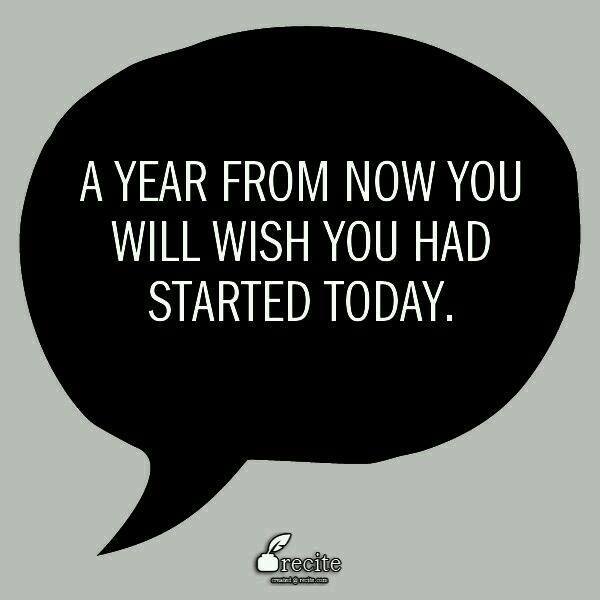 a graphic that says 'A year from now you will wish you had started today'